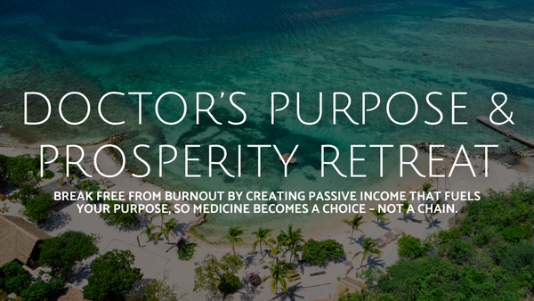 Doctor's Purpose & Prosperity Retreat: May 1-5, 2026